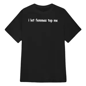 I Let Femes Top Me Shirt, Trending Unisex Tee Shirt