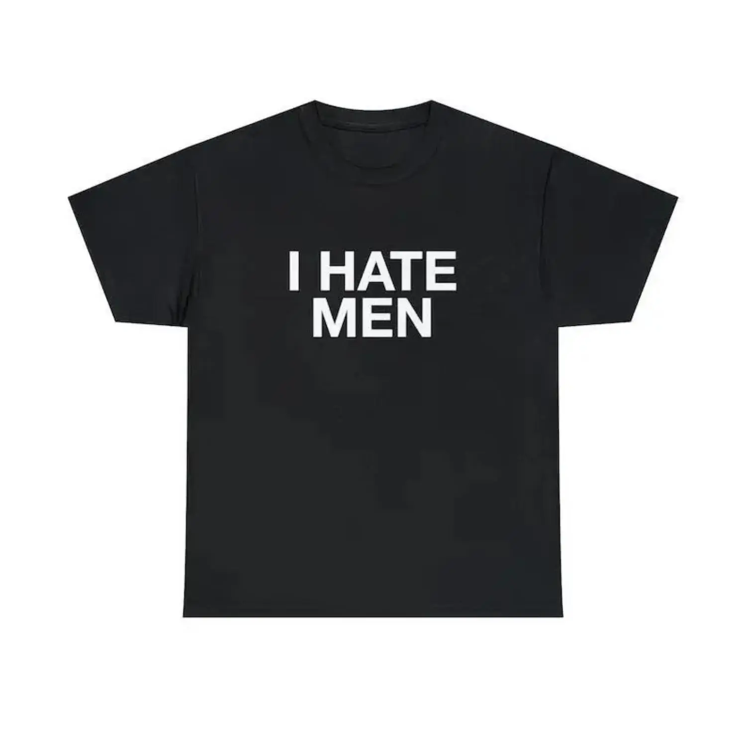 Unisex TShirt with Funny Quote I Hate Men Y2K It Girl Meme Viral Witty Sarcastic Sassy Edgy Iconic Chaotic Stylish Shirt