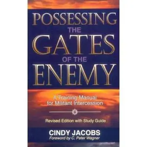 USED-Possessing the Gates of the Enemy: A Training Manual for Militant Intercession by Cindy Jacobs (Paperback)