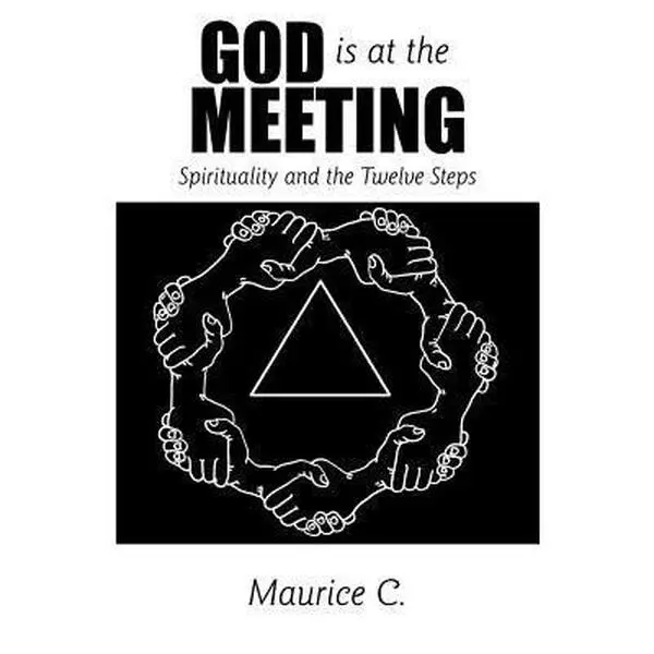 USED-God Is at the Meeting: Spirituality and the Twelve Steps by Maurice C. (Paperback)