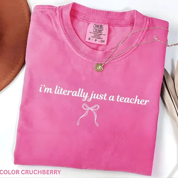 Comfort Colors I’m Literally Just a Teacher Shirt, Funny Teacher Shirt, Back to School Shirt, Coquette Teacher Tee, Teacher Appreciation