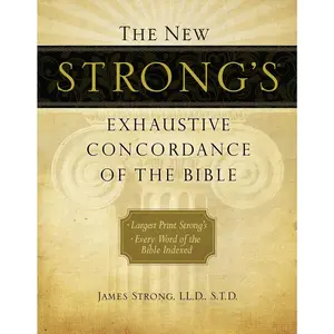 The New Strong's Exhaustive Concordance of the Bible: Every Word of the Bible Indexed, Large Print Edition