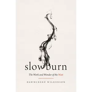 Slow Burn: The Work and Wonder of the Wait