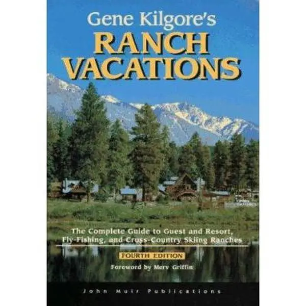 USED-Gene Kilgore's Ranch Vacations: The Complete Guide to Guest and Resort, Fly-Fishing, and Cross-Country Skiing Ranches (4th Edition) by gene-kilgore (Paperback)