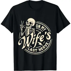 Cotton Short Sleeve On My Wife'S Last Nerve Skeleton T-Shirt For Men Women, unisex fit, summer essential, for adults, quick-dry performance, street casual look, fade-resistant 052