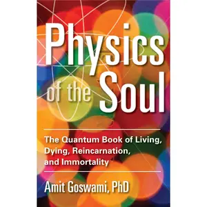 USED-Physics of the Soul: The Quantum Book of Living, Dying, Reincarnation, and Immortality by Goswami, Amit, PH. D. (Paperback)