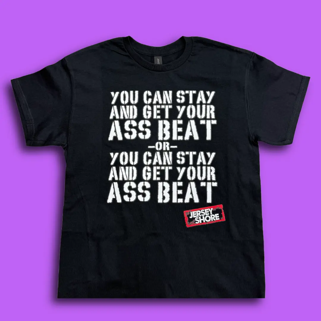 You Can Stay Tee and Get Your Ass Beat – Jersey Shore Quote Shirt