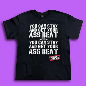 You Can Stay Tee and Get Your Ass Beat – Jersey Shore Quote Shirt