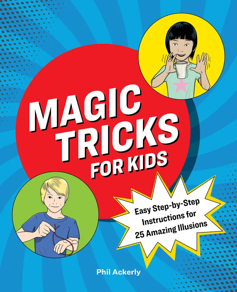 USED-Magic Tricks for Kids: Easy Step-By-Step Instructions for 25 Amazing Illusions by Ackerly, Phil (Paperback)