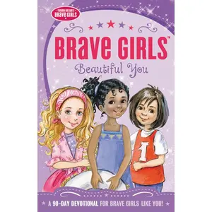 Brave Girls: Beautiful You: A 90-Day Devotional