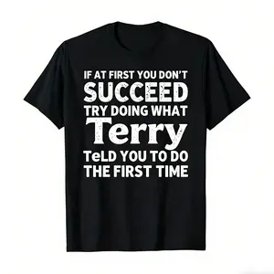 If At First You Don't Succeed Try Doing What Terry Told You To Do The First Time" Funny Personalized Tee, bold white text on black, premium cotton, classic crew neck. Perfect for office humor, gift-giving, and playful team outfits