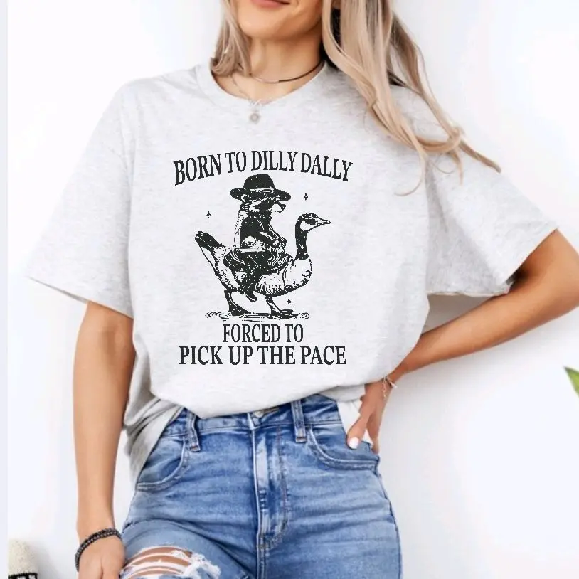 Born to dilly dally forced to pick up the pace graphic Tee or Sweatshirt