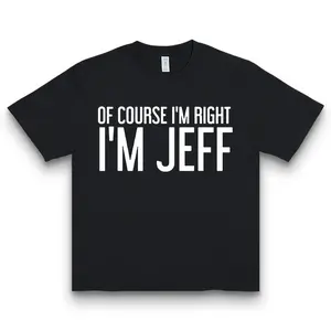 Of Course I'm Right I'm Jeff Funny Graphic T-Shirt 100% Cotton Black Unisex Classic Fit Crew Neck Short Sleeve Ideal for Halloween & Christmas