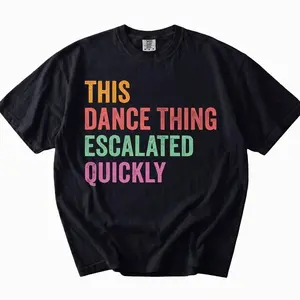 This Dance Thing Escalated Quickly Shirt, Funny Dance Tee, Humor Graphic Tee, Party Shirt, Sarcastic Quote Shirt, Gift Idea