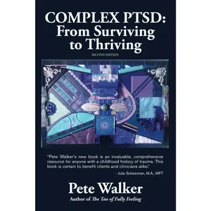 Complex PTSD: From Surviving to Thriving: A Guide and Map for Recovering from Childhood Trauma