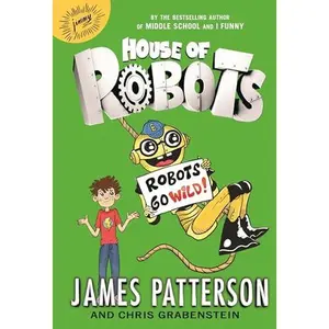 USED-House of Robots: Robots Go Wild! by Patterson, James (Hardcover)