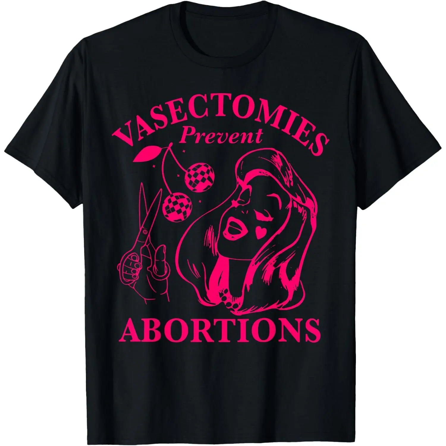 100%cotton Vasectomies Prevent abortions T-Shirt