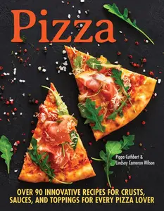 USED-Pizza: Over 100 Innovative Recipes for Crusts, Sauces, and Toppings for Every Pizza Lover by Cuthbert, Pippa (Paperback)