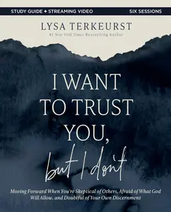 I Want to Trust You, But I Don't Bible Study Guide Plus Streaming Video: Moving Forward When You're Skeptical of Others, Afraid of What God Will Allow -- Lysa TerKeurst - Paperback