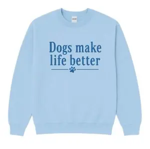Dogs Make Life Better crewneck NO PERSONALIZED colors, Navy, Orchid  Black,indigo,Red,LightBlue,SaphireBlue