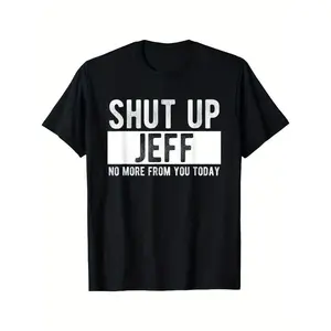Men's Short-Sleeve T-Shirt, "Shut Up Jeff No More From You Today" Funny Graphic Tee, 100% Breathable Cotton Casual Top, Relaxed Fit Round Neck Menswear, Bold White Double Print, Machine Washable Y2K Outfit Gift (COD Eligible)