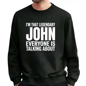 Everyone’s Talking About Legendary John – Graphic Long Sleeve Sweatshirt