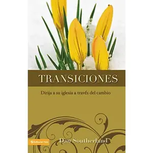 USED-El Transiciones: Dirija a Su Iglesia a Trav��s del Cambio = Transitioning by Southerland, Dan (Paperback)