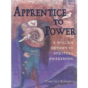 USED-Apprentice to Power: A Wiccan Odyssey to Spiritual Awakening by Timothy Roderick (Paperback)