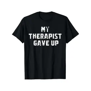 Humorous Therapist Gave Up Mental Health Awareness T Shirt Casual Gift for Men and Women Large Sizes