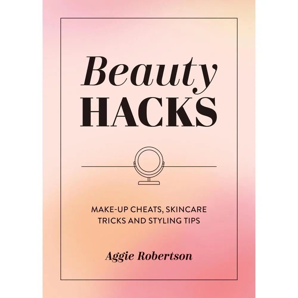 USED-Beauty Hacks: Make-Up Cheats, Skincare Tricks and Styling Tips by Robertson, Aggie (Paperback)