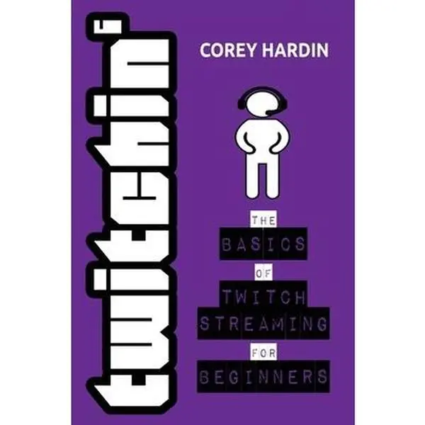 USED-Twitchin': The Basics of Twitch Streaming for Beginners by Hardin, Corey (Paperback)
