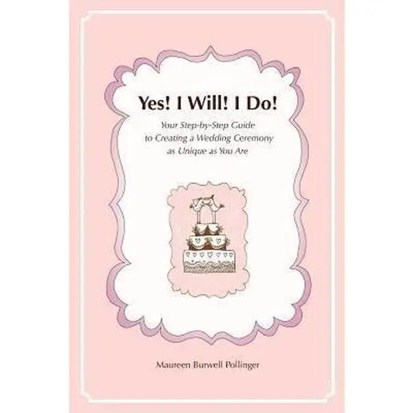 USED-Yes! I Will! I Do!: Your Step-by-Step Guide to Creating a Wedding Ceremony as Unique as You Are by Pollinger, Maureen Burwell (Paperback)