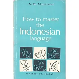 USED-How to Master the Indonesian Language: A Course for English-Speaking Foreigners by A. M. Almatsier (Paperback)