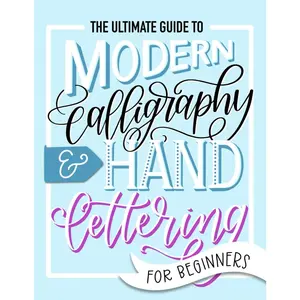 The Ultimate Guide to Modern Calligraphy & Hand Lettering for Beginners - Paperback