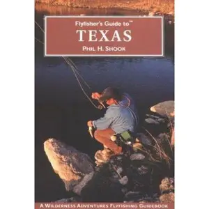 USED-Flyfisher's Guide to Texas (Wilderness Adventures Flyfishing Guidebook) by Phil H. Shook (Paperback)