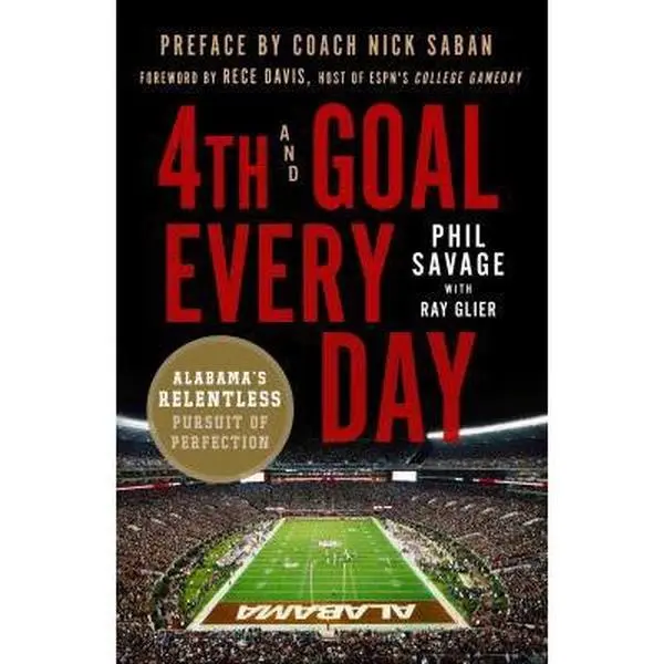 USED Book - 4th and Goal Every Day: Alabama's Relentless Pursuit of Perfection by Savage, Phil (Paperback) - english
