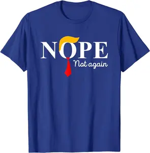 NOPE Not Again Funny Sarcastic Trump Statement USA Unisex T-Shirt