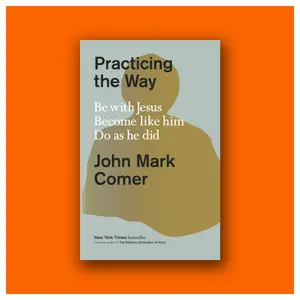 Practicing the Way: Be with Jesus. Become like him. Do as he did.  By John Mark Comer (Hardcover Book)