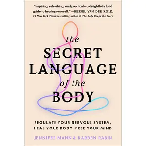 The Secret Language of the Body: Regulate Your Nervous System, Heal Your Body, Free Your Mind by Jennifer Mann||Karden Rabin [Paperback Book]