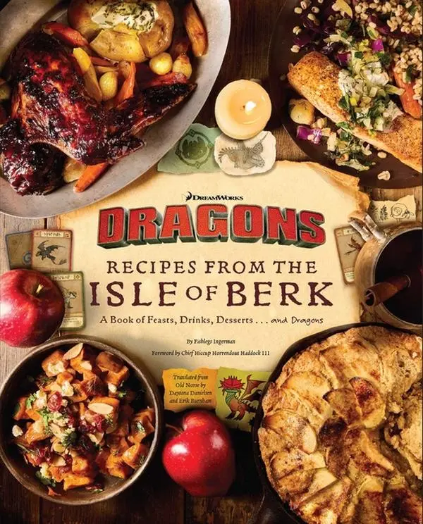 DreamWorks Dragons: Recipes from the Isle of Berk [Official Cookbook]: A Book of Feasts, Drinks, Desserts . . . and Dragons -- Daytona Danielsen - Hardcover