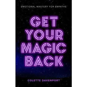 USED-Get Your Magic Back: Emotional Mastery for Empaths by Davenport, Colette (Paperback)