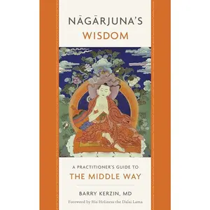 Nagarjuna's Wisdom: A Practitioner's Guide to the Middle Way (1)