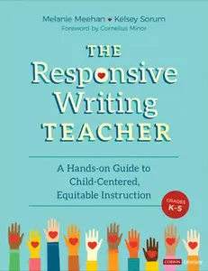 USED-The Responsive Writing Teacher, Grades K-5: A Hands-On Guide to Child-Centered, Equitable Instruction by Meehan, Melanie (Paperback)