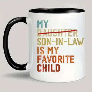Funny Coffee Ceramic Mug, My Favorite Child Is My Son-In-Law, Humorous Family Gift, Perfect Gift