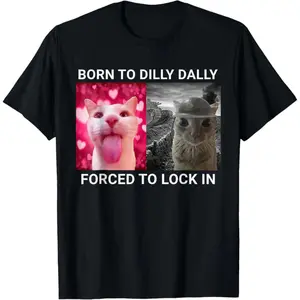 Born To Dilly Dally Forced To Lock In FUNNY MEME CUTE Cat T-Shirt
