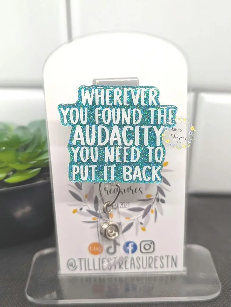 Wherever you found the audacity you need to put it back badge reel, Funny badge reel, Interchangeable Badge Reel, nursing badge reel