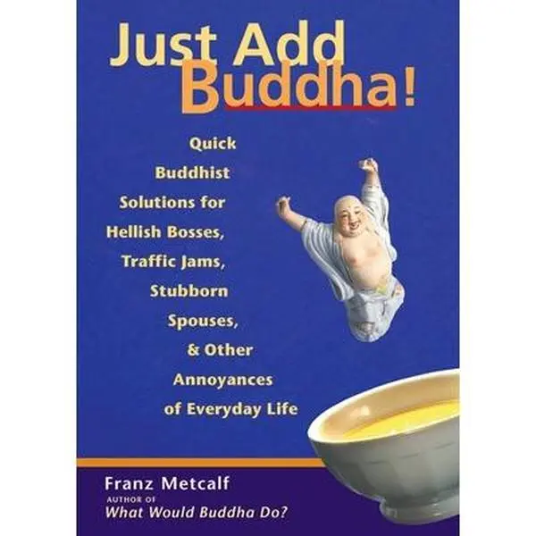 USED-Just Add Buddha!: Simple Buddhist Solutions for Everyday Life by Metcalf, Franz (Paperback)