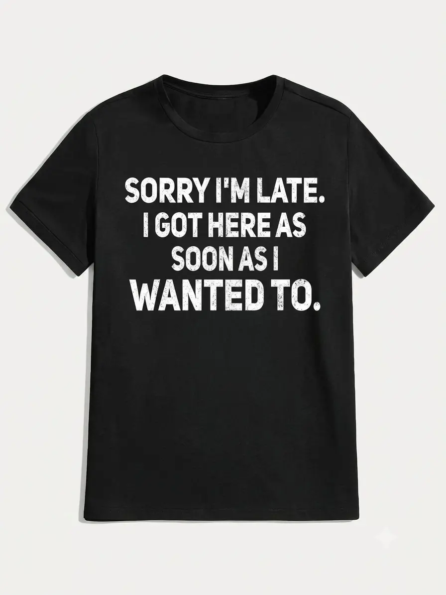 100% Cotton Sarcastic T-Shirt – Sorry I'm Late, I Got Here As Soon As I Wanted To Outfit for going out, comfortable cotton, casual and loose, pure cotton T-shirt, suitable for all seasons, unisex