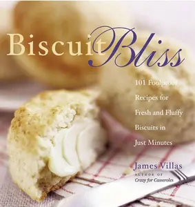 USED-Biscuit Bliss: 101 Foolproof Recipes for Fresh and Fluffy Biscuits in Just Minutes by James Villas (Paperback)