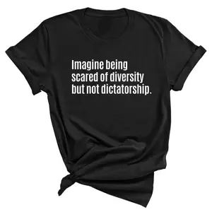 Imagine Being Scared of Diversity But Not Dictatorship Unisex Tee Casual Womenswear